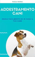 Addestramento cani. Educa facilmente ed in casa il tuo cane