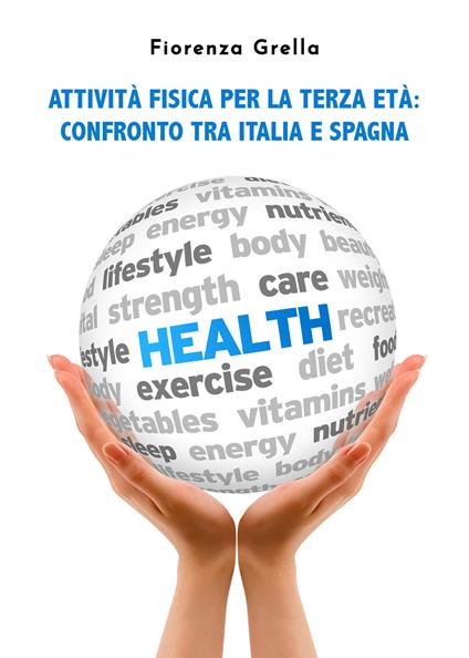 Attività fisica per la terza età. Confronto tra Italia e Spagna - Fiorenza Grella - copertina