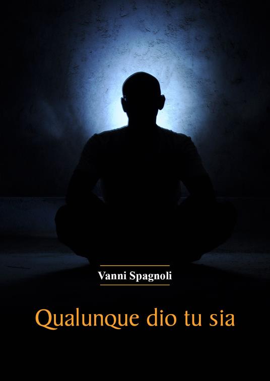 Qualunque dio tu sia - Vanni Spagnoli - copertina