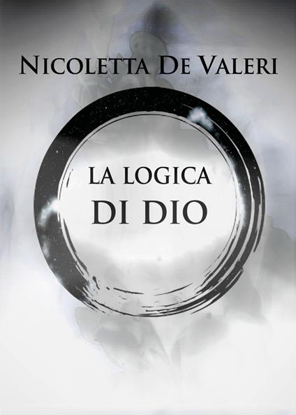 La logica di Dio - Nicoletta De Valeri - copertina