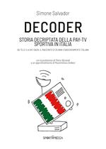 Decoder. Storia decriptata della Pay-Tv sportiva in Italia