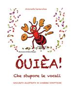 ÓUIÈA! Che stupore le vocali. Raccolta illustrata di canzoni didattiche