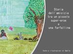 Storia dell'amicizia tra un piccolo super-eroe e una farfallina. Ediz. illustrata