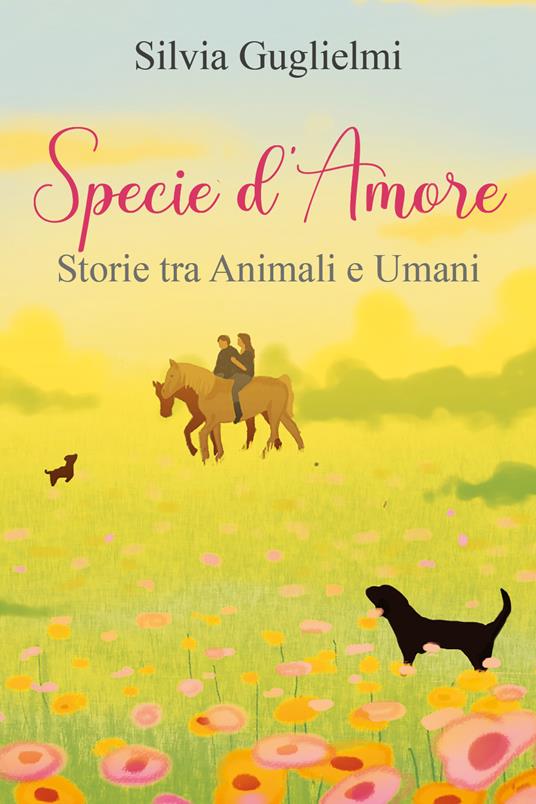 Specie d'amore. Storie tra umani e animali - Silvia Guglielmi - copertina