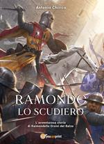 Ramondo lo scudiero. L'avventurosa storia di Raimondello Orsini del Balzo