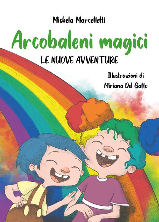 Arcobaleni magici. Le nuove avventure - Michela Marcelletti - copertina