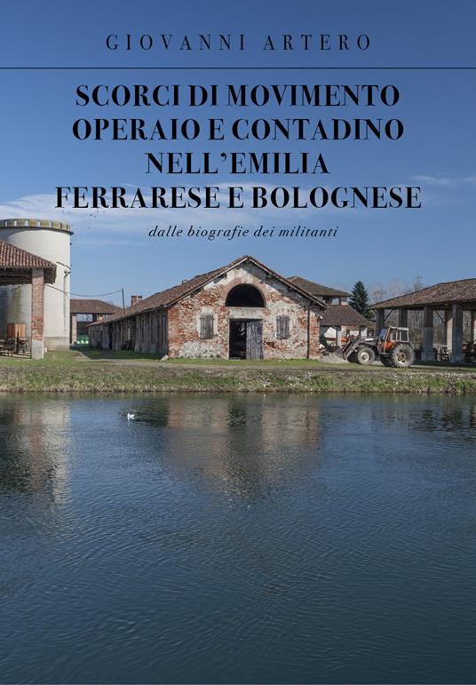 Scorci di movimento operaio e contadino nell'Emilia ferrarese e bolognese. Dalle biografie dei militanti - Giovanni Artero - copertina