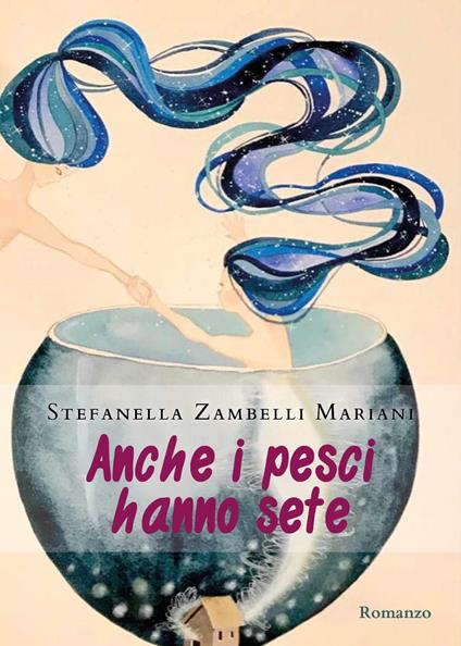 Anche i pesci hanno sete - Stefanella Zambelli Mariani - copertina