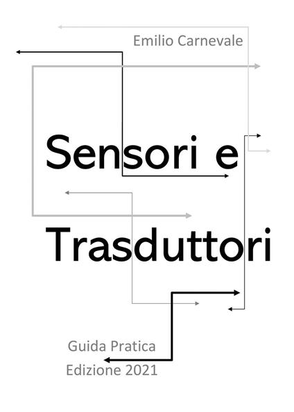 Sensori e trasduttori per l'industria e l'automazione. Guida pratica - Emilio Carnevale - copertina