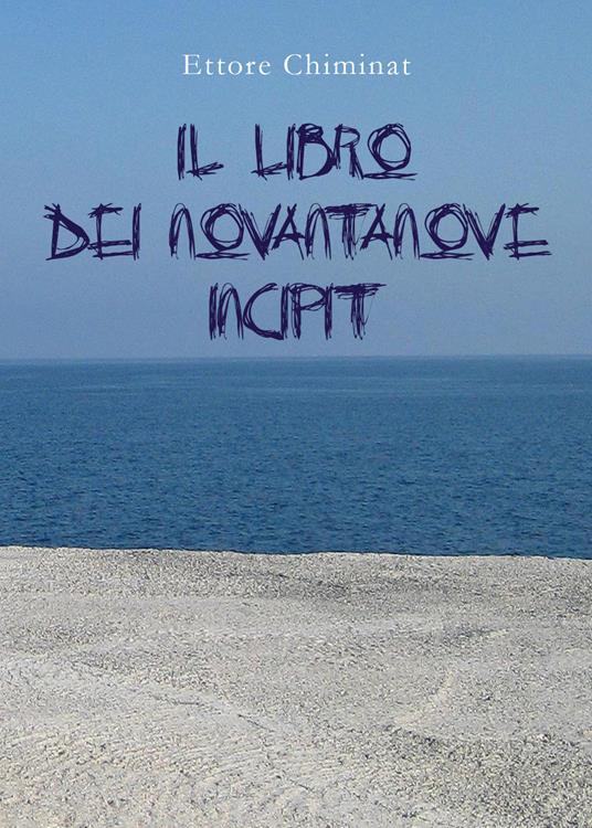 Il libro dei novantanove incipit - Ettore Chiminat - copertina