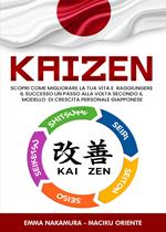 Kaizen. Scopri come migliorare la tua vita e raggiungere il successo un passo alla volta secondo il modello di crescita personale giapponese