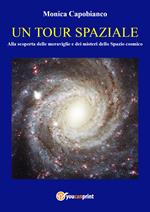 Un tour spaziale. Alla scoperta delle meraviglie e dei misteri dello spazio cosmico