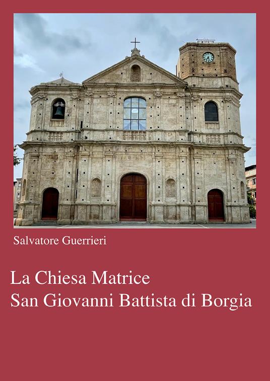 La chiesa Matrice San Giovanni Battista di Borgia - Salvatore Guerrieri - copertina