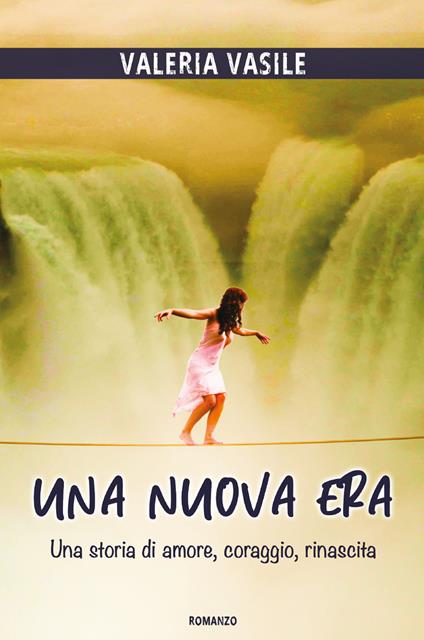 Una nuova era. Una storia di amore, coraggio, rinascita - Valeria Vasile - copertina