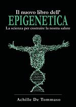 Il nuovo libro dell'epigenetica. La scienza per costruire la nostra salute