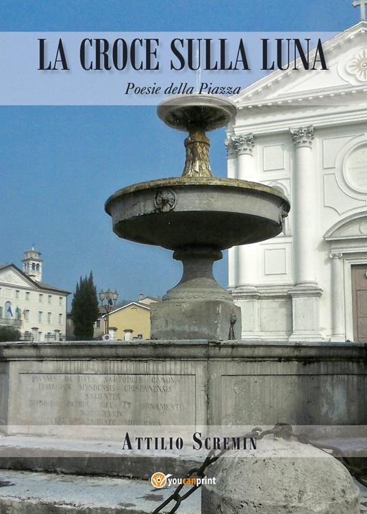 La croce sulla luna. Poesie della piazza - Attilio Scremin - copertina