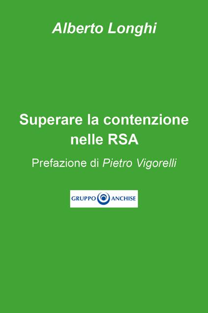 Superare la contenzione nelle RSA - Alberto Longhi - copertina