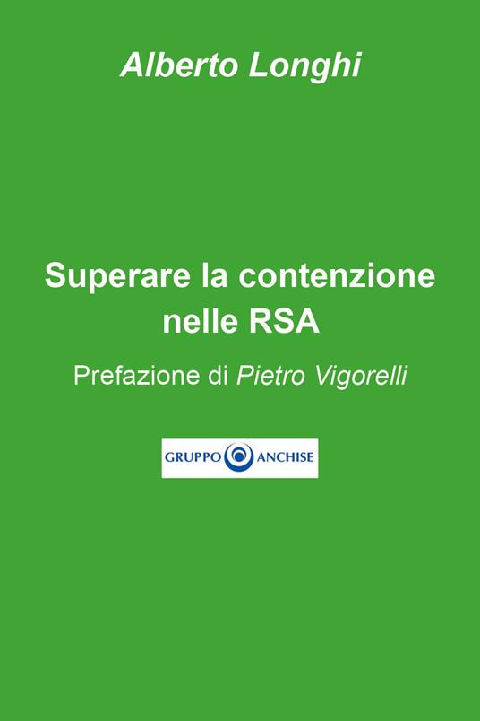 Superare la contenzione nelle RSA - Alberto Longhi - copertina