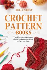 Crochet pattern books. The ultimate complete guide to learning how to crochet fast