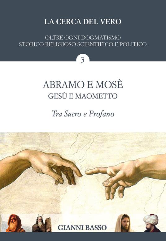 La cerca del vero. Vol. 3: Abramo e Mosè, Gesù e Maometto: tra sacro e profano. - Gianni Basso - copertina