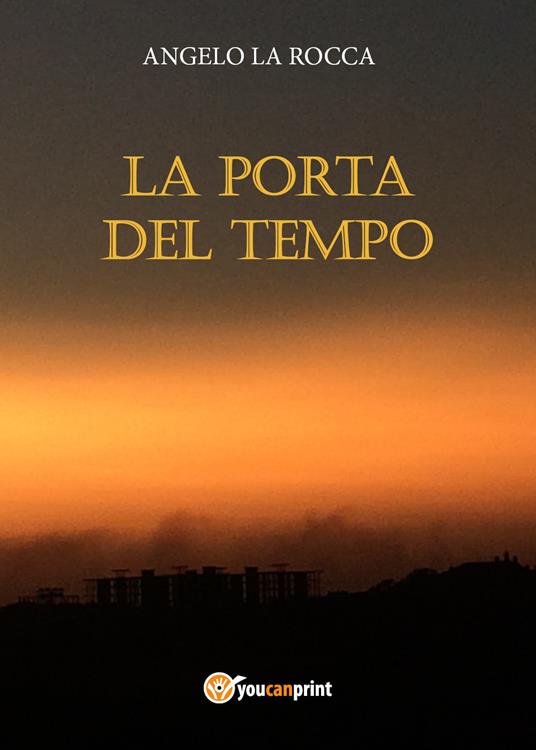 La porta del tempo - Angelo La Rocca - Libro - Youcanprint - | laFeltrinelli