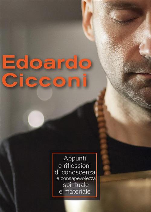 Appunti e riflessioni di conoscenza e consapevolezza spirituale e materiale - Edoardo Cicconi - ebook