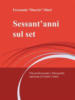 Sessant'anni sul set. Vita professionale e filmografia ragionata di Guido Celano