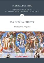 La cerca del vero. Vol. 4: Da Gesù a Cristo. Tra sacro e profano.