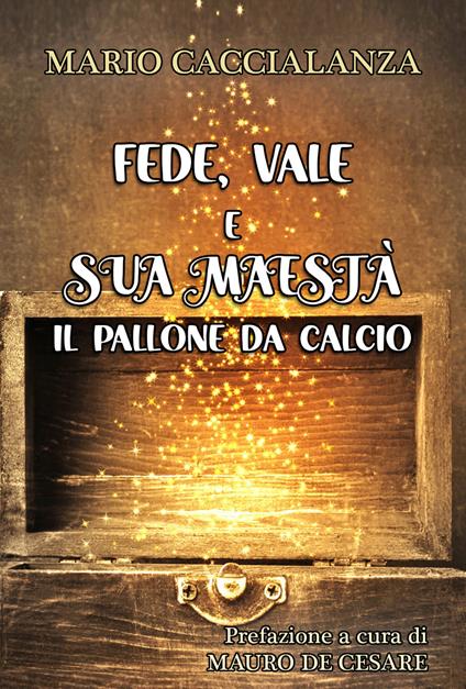 Fede, Vale e sua maestà. Il pallone da calcio - Mario Caccialanza - copertina