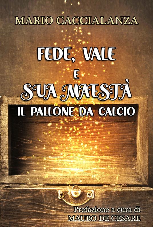 Fede, Vale e sua maestà. Il pallone da calcio - Mario Caccialanza - copertina