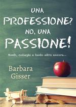 Una professione? No, una passione! Bimbi, colleghi e tanto altro ancora