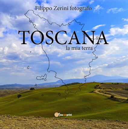 Toscana, la mia terra - Filippo Zerini - copertina