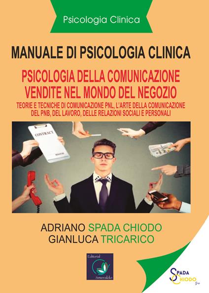 Manuale di psicologia clinica. Psicologia della comunicazione di vendita. Pnl. L'arte della comunicazione della Pnl, nel lavoro, relazioni sociali e personali - Adriano Spada Chiodo - copertina