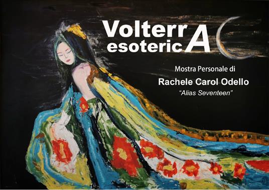 Volterra esoterica. Mostra Personale. Ediz. illustrata - Rachele Carol Odello - copertina