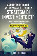 Andare in pensione anticipatamente con la strategia di investimento ETF. Come andare in pensione ricchi con gli ETF