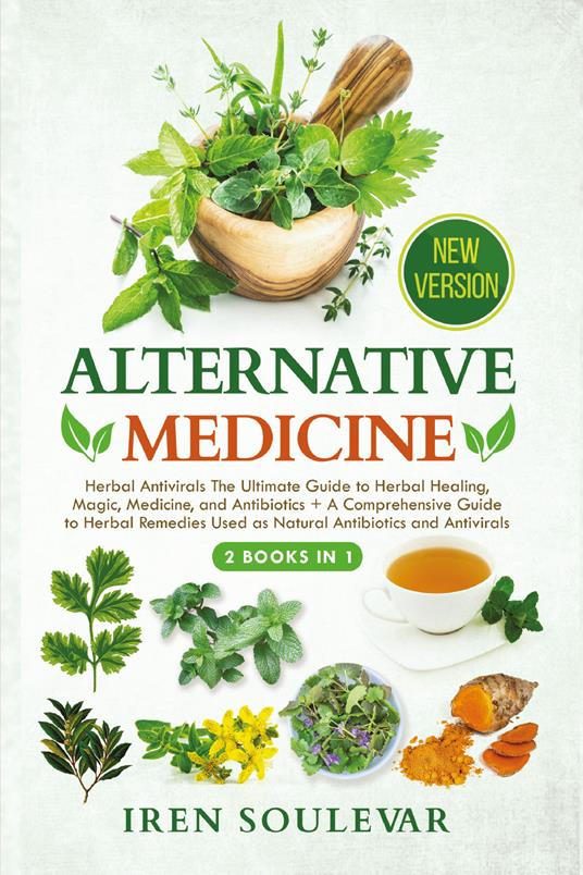 Alternative medicine: Herbal antivirals the ultimate guide to herbal healing, magic, medicine, and antibiotics-A comprehensive guide to herbal remedies used as natural antibiotics and antivirals - Iren Soulevar - copertina