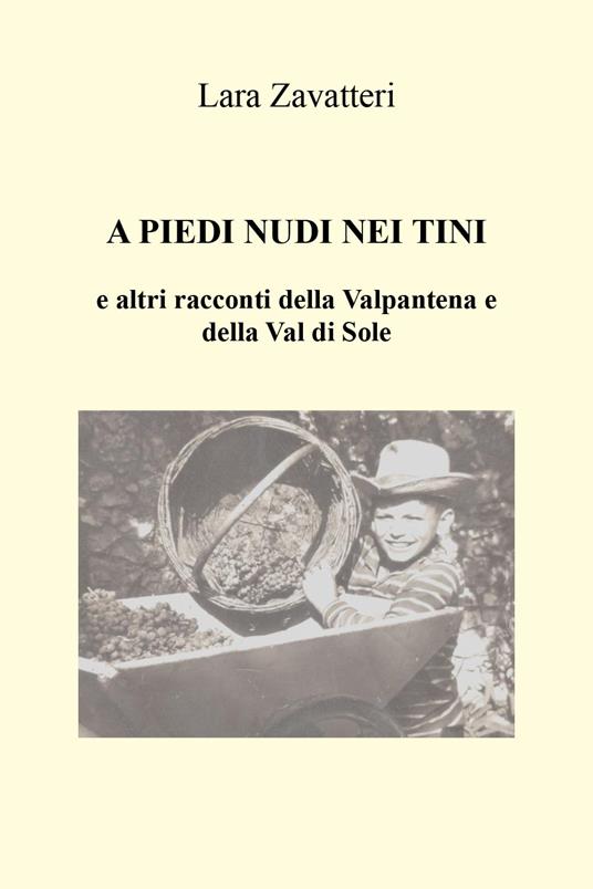 A piedi nudi nei tini e altri racconti della Valpantena e della Val di Sole - Lara Zavatteri - copertina