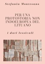 Per una protostoria non indoeuropea del lituano: i dati lessicali