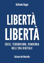 Libertà libertà. Crisi, terrorismo, pandemia nell'era digitale