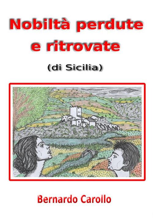 Nobiltà perdute e ritrovate (di Sicilia). Storie dalla mia Sicilia. Vol. 1 - Bernardo Carollo - ebook