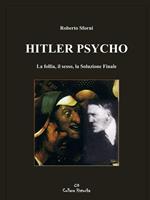 Hitler psycho. La follia, il sesso, la soluzione finale