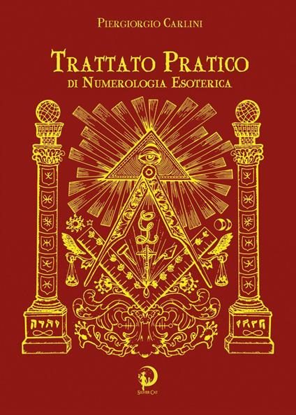 Trattato pratico di numerologia esoterica. Scopri quali sono i tuoi talenti e conflitti nascosti nella tua data di nascita - Piergiorgio Carlini - copertina