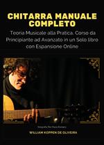 Chitarra manuale completo: teoria musicale alla pratica, corso da principiante ad avanzato in un solo libro. Con espansione online