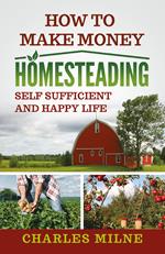 How to make money homesteading. Self sufficient and happy life