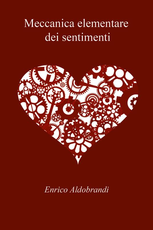 Meccanica elementare dei sentimenti - Enrico Aldobrandi - copertina