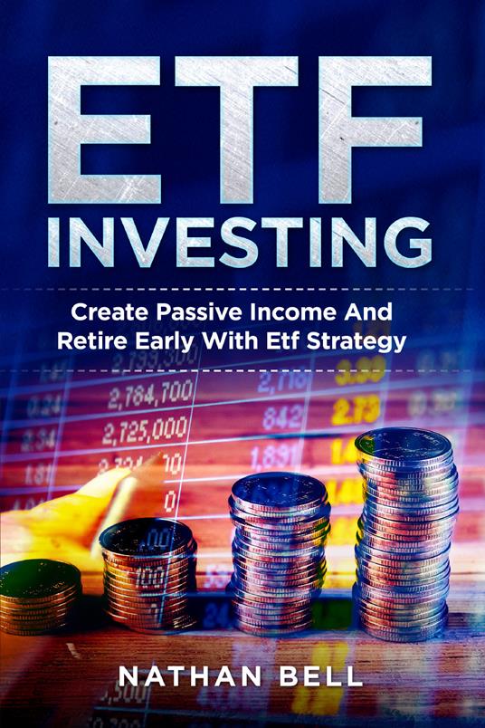 ETF investing. Create passive income and retire early with etf strategy - Nathan Bell - copertina