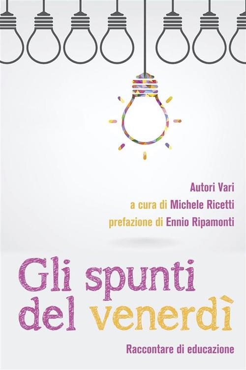 Gli spunti del venerdì. Raccontare di educazione - Michele Ricetti - ebook