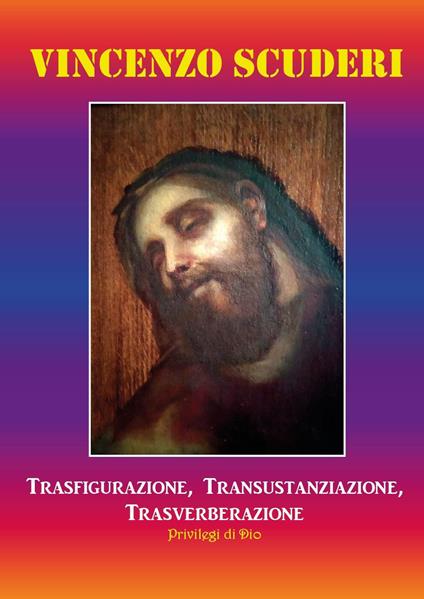 Trasfigurazione, transustanziazione, transverberazione, privilegi di Dio - Vincenzo Scuderi - copertina