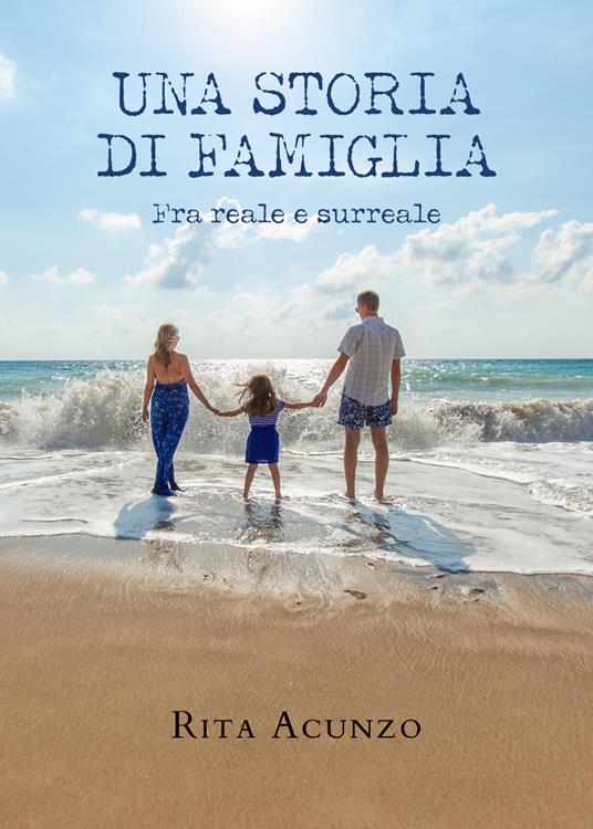 Una storia di famiglia. Fra reale e surreale - Rita Acunzo - copertina