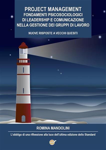 Project management. Fondamenti psicosociologici di leadership e comunicazione nella gestione dei gruppi di lavoro. Nuove risposte a vecchi quesiti. L'obbligo di una riflessione alla luce dell'ultima edizione dello Standard - Romina Mandolini - ebook